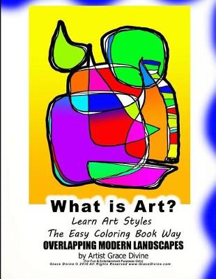 Book cover for What is Art? Learn Art Styles The Easy Coloring Book Way OVERLAPPING MODERN LANDSCAPES by Artist Grace Divine