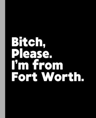 Book cover for Bitch, Please. I'm From Fort Worth.