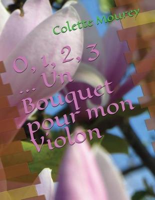 Book cover for 0, 1, 2, 3 ... Un Bouquet Pour Mon Violon