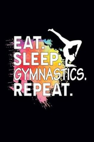 Cover of Eat Sleep Gymnastics Repeat