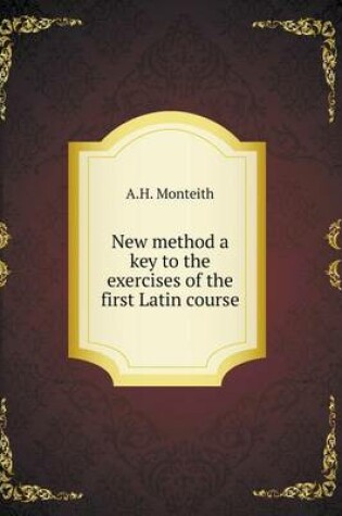 Cover of New method a key to the exercises of the first Latin course