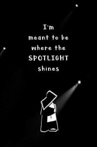 Cover of I'm Meant to be Where the Spotlight Shines