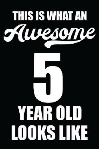 Cover of This Is What An Awesome 5 Year Old Looks Like