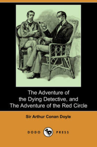 Cover of The Adventure of the Dying Detective, and the Adventure of the Red Circle (Dodo Press)