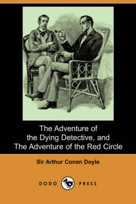 Book cover for The Adventure of the Dying Detective, and the Adventure of the Red Circle (Dodo Press)