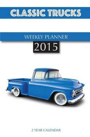 Cover of Classic Trucks Weekly Planner 2015