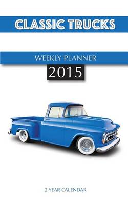 Book cover for Classic Trucks Weekly Planner 2015