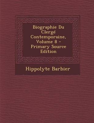 Book cover for Biographie Du Clerge Contemporaine, Volume 8 - Primary Source Edition