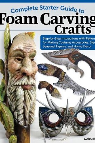 Cover of Complete Starter Guide to Foam Carving Crafts