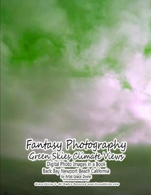 Book cover for Fantasy Photography Green Skies Climate Views Digital Photo Images in a Book Back Bay Newport Beach California by Artist Grace Divine