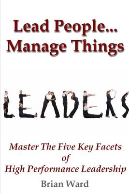 Book cover for Leaders: Lead People...Manage Things-Master the Five Key Facts of High Performance Leadership