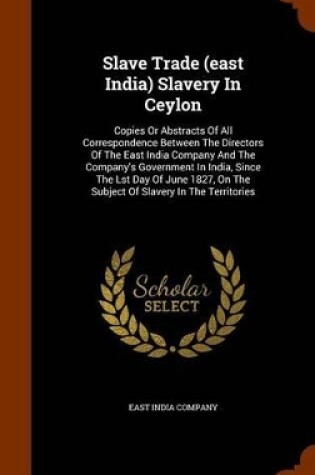 Cover of Slave Trade (East India) Slavery in Ceylon