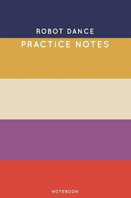 Book cover for Robot dance Practice Notes