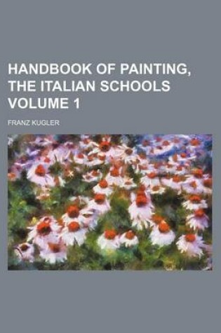 Cover of Handbook of Painting, the Italian Schools Volume 1