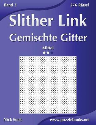 Cover of Slither Link Gemischte Gitter - Mittel - Band 3 - 276 Rätsel