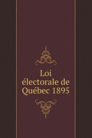 Cover of Loi électorale de Québec 1895