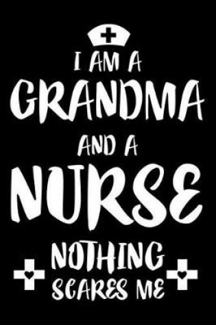 Cover of I Am a Grandma and a Nurse Nothing Scares Me