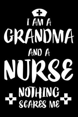 Cover of I Am a Grandma and a Nurse Nothing Scares Me