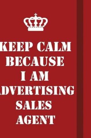 Cover of Keep Calm Because I Am Advertising Sales Agent