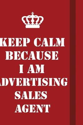 Book cover for Keep Calm Because I Am Advertising Sales Agent