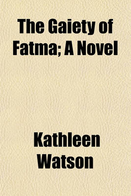 Book cover for The Gaiety of Fatma; A Novel