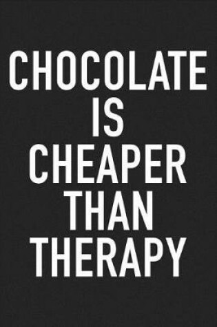 Cover of Chocolate Is Cheaper Than Therapy