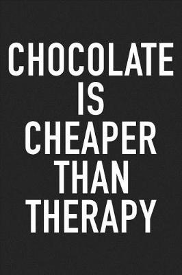 Book cover for Chocolate Is Cheaper Than Therapy