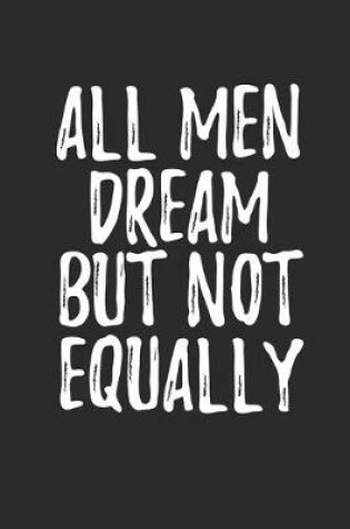 Cover of All Men Dream But Not Equally