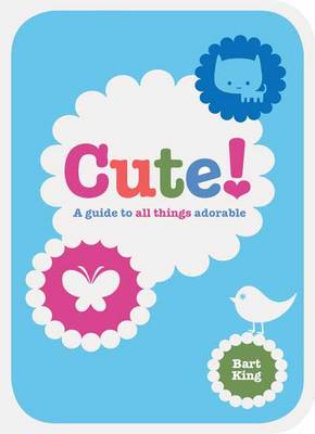 Book cover for Cute! A Guide to All Things Adorable