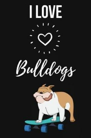 Cover of I Love Bulldogs