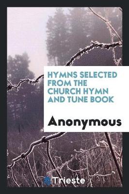 Book cover for Hymns Selected from the Church Hymn and Tune Book