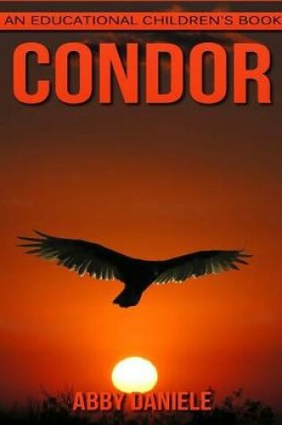 Cover of Condor! An Educational Children's Book about Condor with Fun Facts & Photos