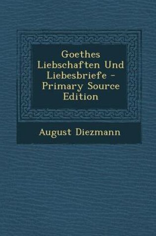 Cover of Goethes Liebschaften Und Liebesbriefe - Primary Source Edition