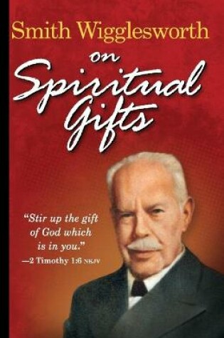 Cover of Smith Wigglesworth on Spiritual Gifts
