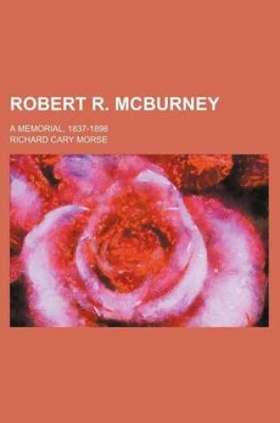 Cover of Robert R. McBurney; A Memorial, 1837-1898