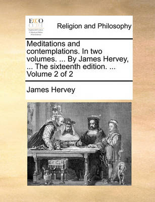 Book cover for Meditations and Contemplations. in Two Volumes. ... by James Hervey, ... the Sixteenth Edition. ... Volume 2 of 2