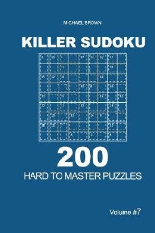 Cover of Killer Sudoku - 200 Hard to Master Puzzles 9x9 (Volume 7)