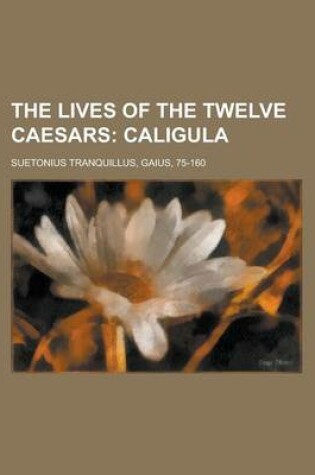 Cover of The Lives of the Twelve Caesars; Caligula