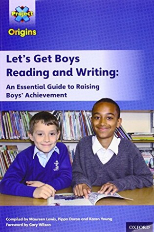 Cover of Project X Origins: Let's Get Boys Reading and Writing: An Essential Guide to Raising Boys' Achievement: The Essential Guide to Raising Boys' Achievement