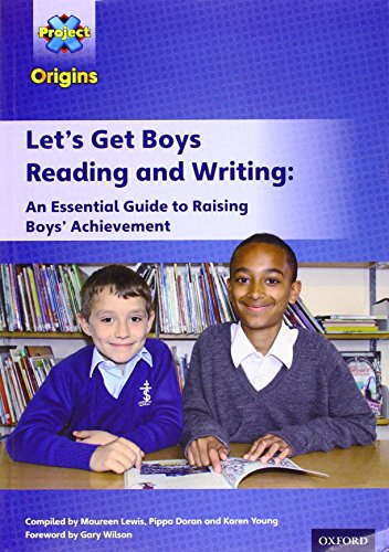 Book cover for Project X Origins: Let's Get Boys Reading and Writing: An Essential Guide to Raising Boys' Achievement: The Essential Guide to Raising Boys' Achievement