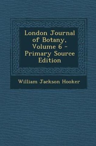 Cover of London Journal of Botany, Volume 6 - Primary Source Edition