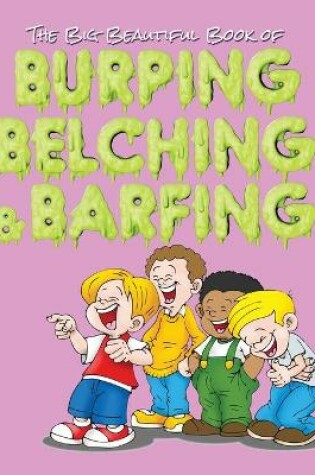 Cover of The Big Beautiful Book of Burping, Belching, & Barfing