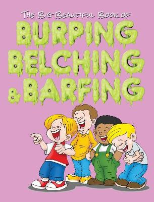 Book cover for The Big Beautiful Book of Burping, Belching, & Barfing