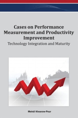 Cover of Cases on Performance Measurement and Productivity Improvement: Technology Integration and Maturity