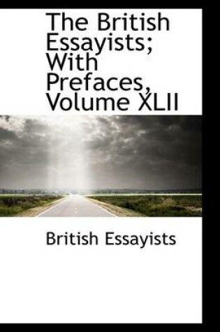 Cover of The British Essayists; With Prefaces, Volume XLII