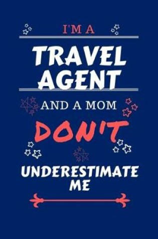 Cover of I'm A Travel Agent And A Mom Don't Underestimate Me