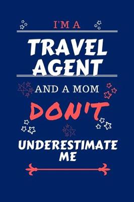 Book cover for I'm A Travel Agent And A Mom Don't Underestimate Me