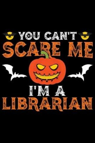 Cover of You Can't Scary Me I'm A Librarian
