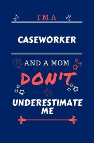 Cover of I'm A Caseworker And A Mom Don't Underestimate Me