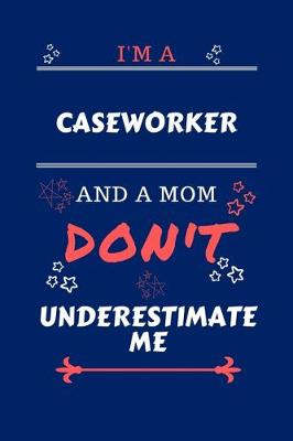 Book cover for I'm A Caseworker And A Mom Don't Underestimate Me